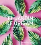 JARDIN DE ORIGAMI, EL "25 PROYECTOS DE ORIGAMI CON CONCIENCIA PLENA". 