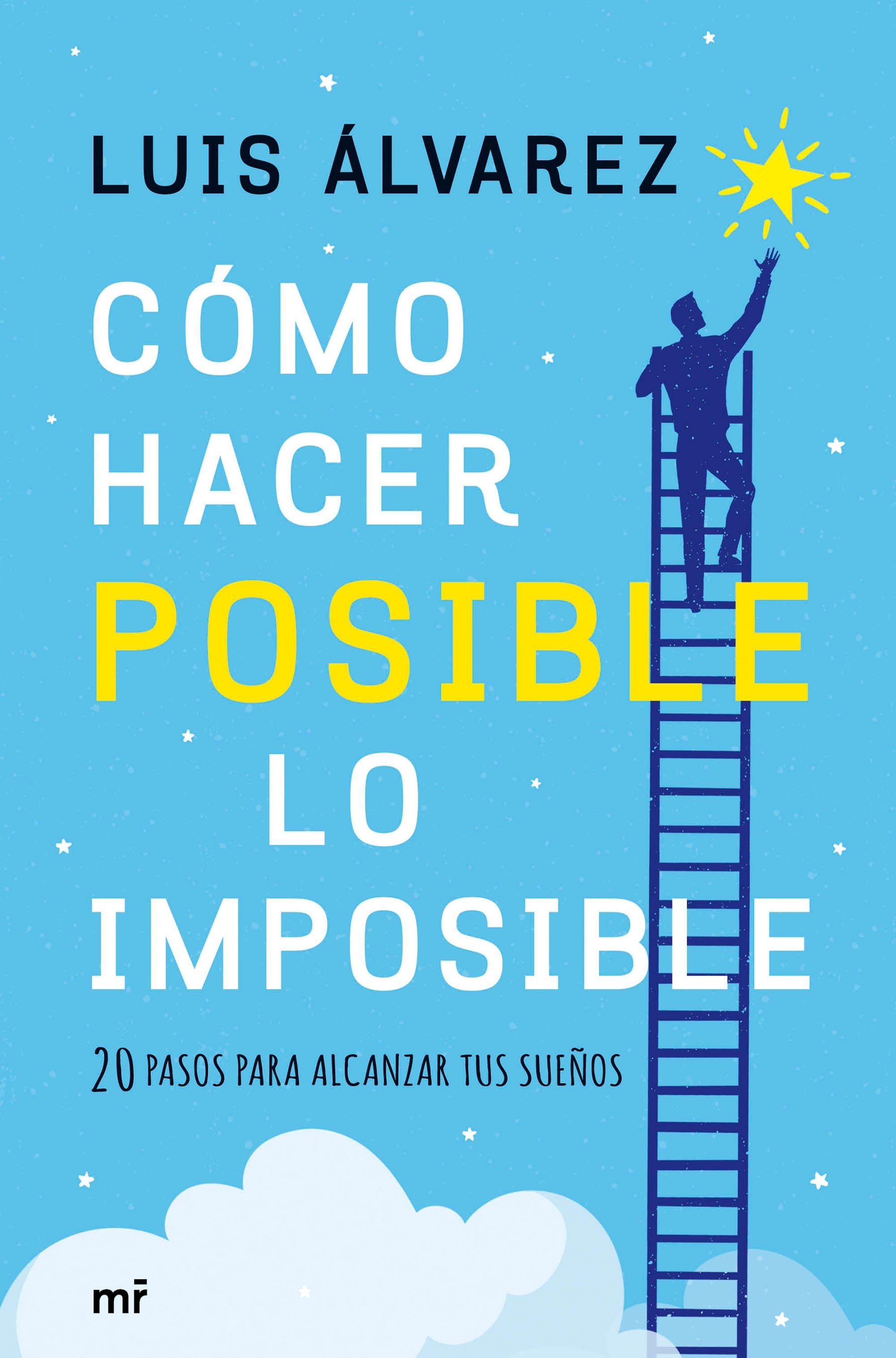 CÓMO HACER POSIBLE LO IMPOSIBLE "20 PASOS PARA ALCANZAR TUS SUEÑOS"