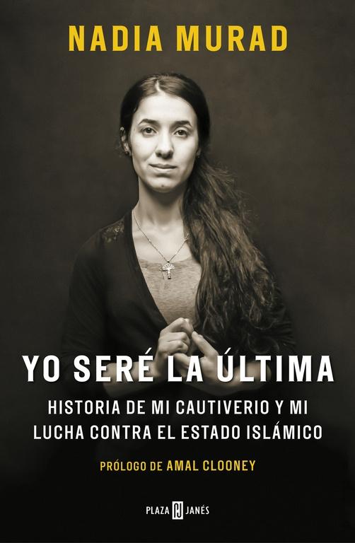 YO SERÉ LA ÚLTIMA "HISTORIA DE MI CAUTIVERIO Y MI LUCHA CONTRA EL ESTADO ISLÁMICO"