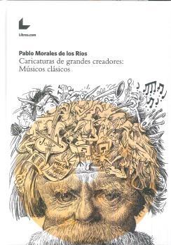 CARICATURAS DE GRANDES CRADORES: MÚSICOS CLÁSICOS. 