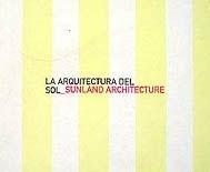 ARQUITECTURA DEL SOL, AL. SUNLAND ARCHITECTURE *. 