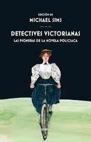 DETECTIVES VICTORIANAS "LAS PIONERAS DE LA NOVELA POLICIACA". 