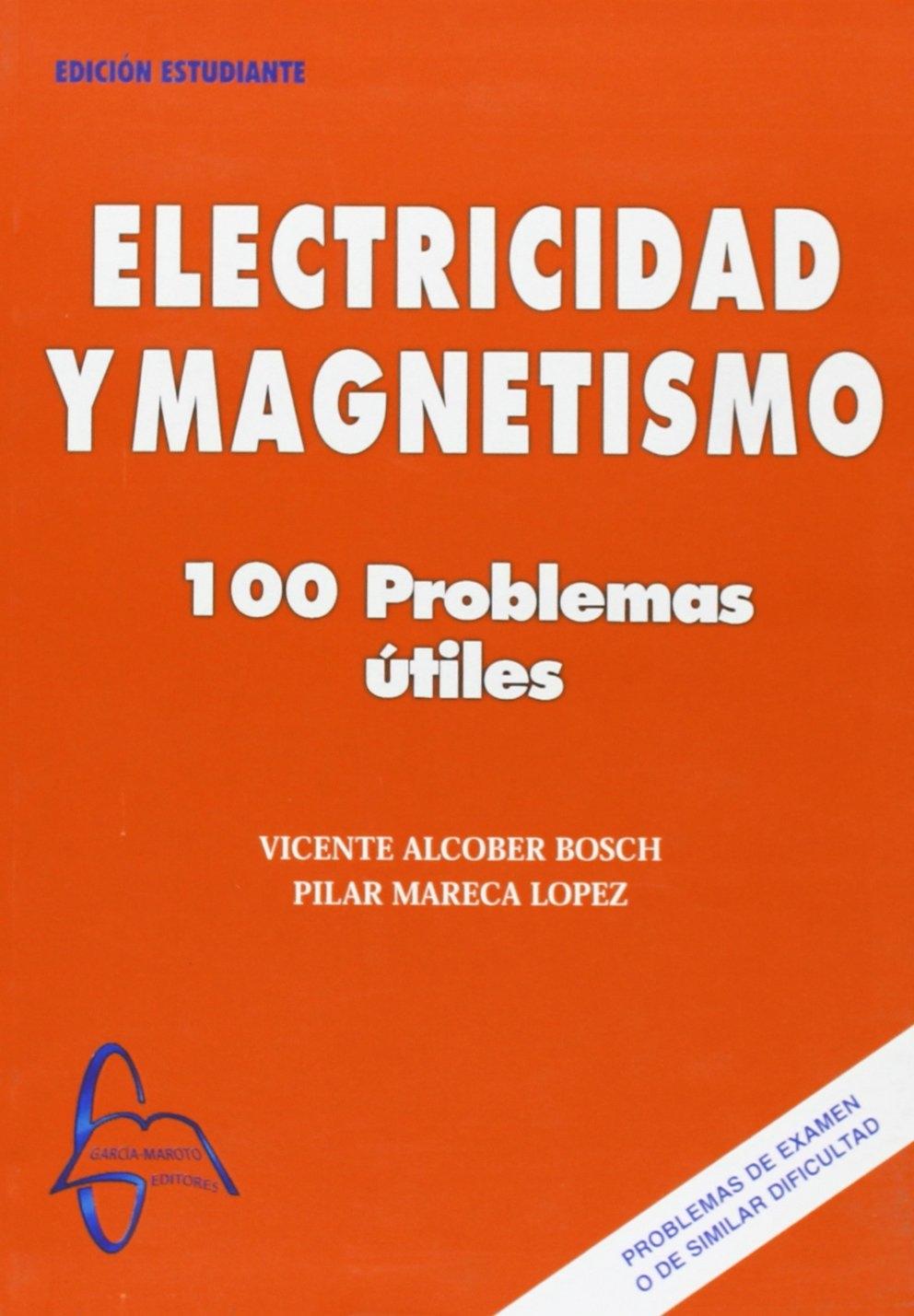 ELECTRICIDAD Y MAGNETISMO "100 PROBLEMAS ÚTILES". 