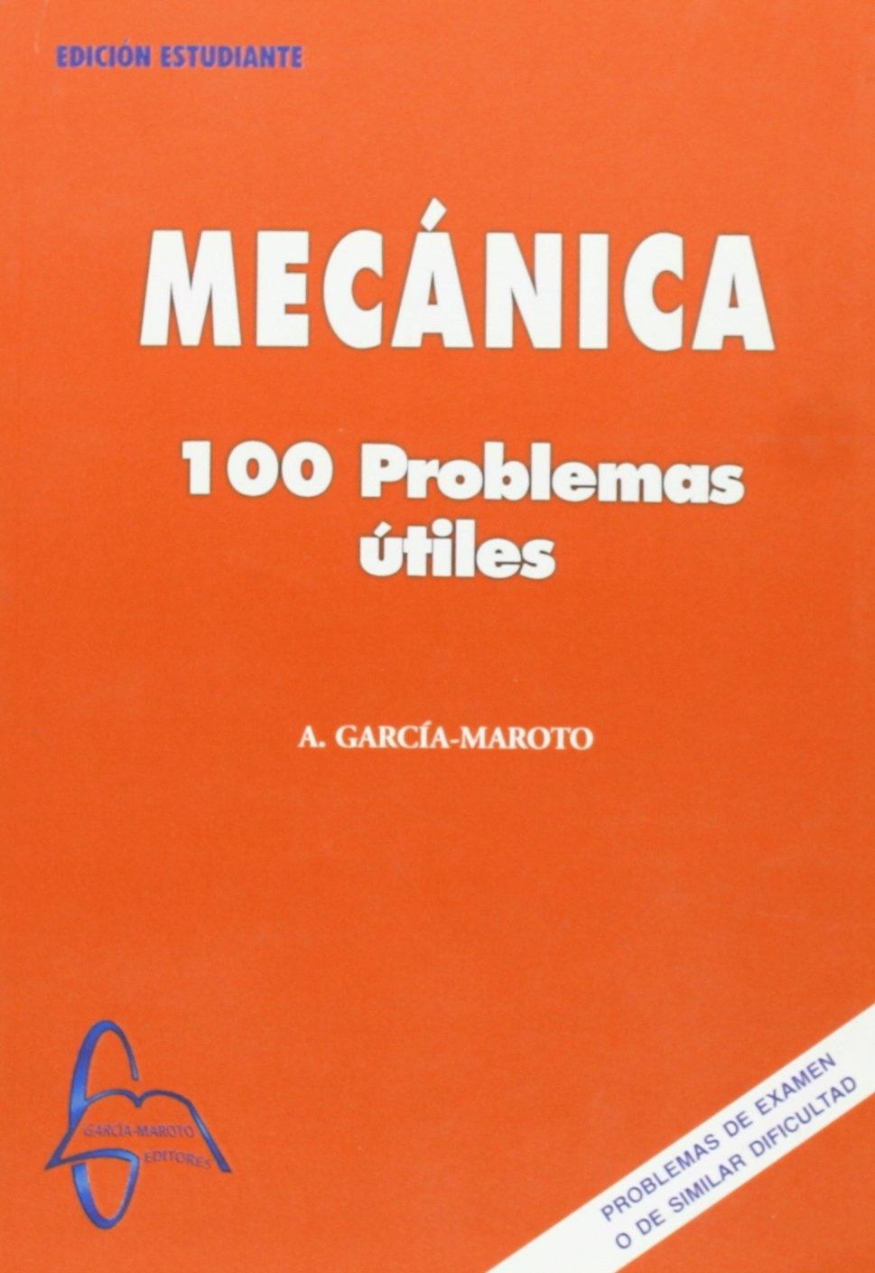 MECÁNICA, 100 PROBLEMAS ÚTILES "100 PROBLEMAS ÚTILES. EDICIÓN ESTUDIANTE"