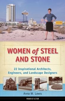 WOMEN OF STEEL AND STONE : 22 INSPIRATIONAL ARCHITECTS, ENGINEERS, AND LANDSCAPE DESIGNERS.
