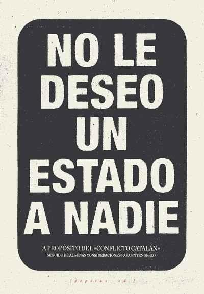 NO LE DESEO UN ESTADO A NADIE "A PROPOSITO DEL  "CONFLICTO  CATALAN"". 