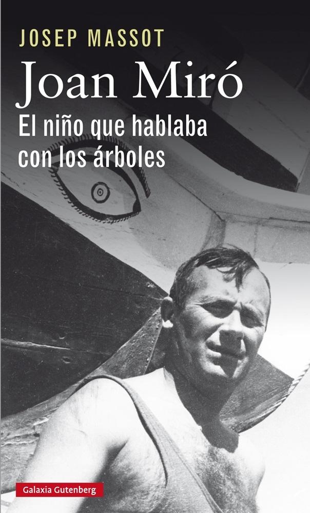 JOAN MIRÓ. EL NIÑO QUE HABLABA CON LOS ÁRBOLES. 