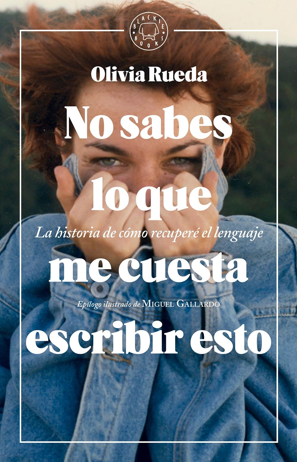 NO SABES LO QUE ME CUESTA ESCRIBIR ESTO "LA HISTORIA DE CÓMO RECUPERÉ EL LENGUAJE"