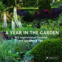 A YEAR IN THE GARDEN. 365 INSPIRATIONAL GARDEN AND GARDENING TIPS. 