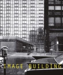 IMAGE BUILDING. HOW PHOTOGRAPHY TRANSFORMS ARCHITECTURE