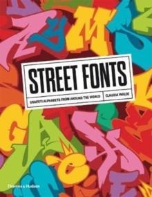 STREET FONTS. GRAFFITI ALPHABETS FROM AROUND THE WORLD. 