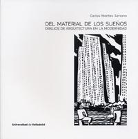 DEL MATERIAL DE LOS SUEÑOS. DIBUJOS DE ARQUITECTURA EN LA MODERNIDAD