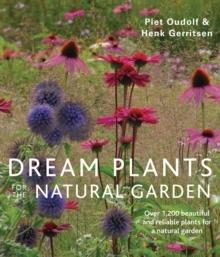 DREAM PLANTS FOR THE NATURAL GARDEN. OVER 1200 BEAUTIFUL AND RELIABLE PLANTS FOR A NATURAL GARDEN