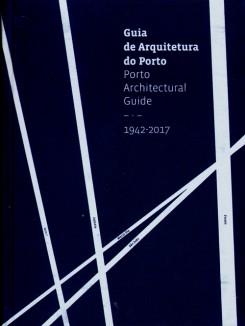 GUIA DE ARQUITECTURA DO PORTO 1942-2017 / PORTO ARCHITECTURAL GUIDE. 