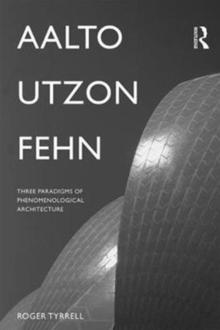 AALTO, UTZON, FEHN. THREE PARADIGMS OF PHENOMENOLOGICAL ARCHITECTURE. 