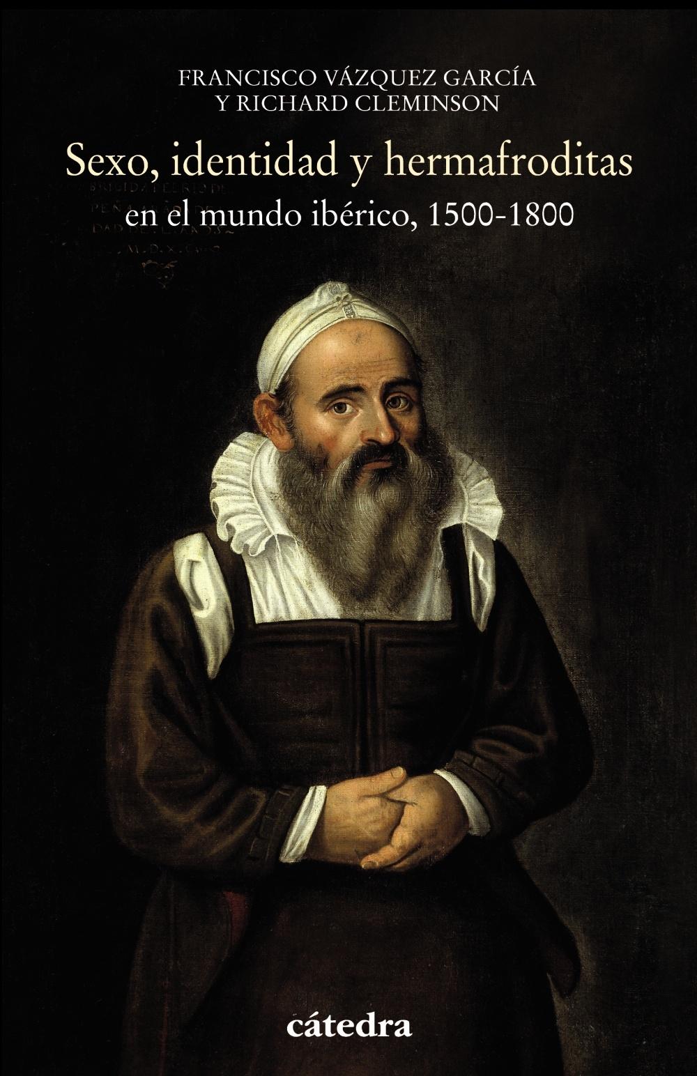 SEXO, IDENTIDAD Y HERMAFRODITAS EN EL MUNDO IBÉRICO, 1500-1800