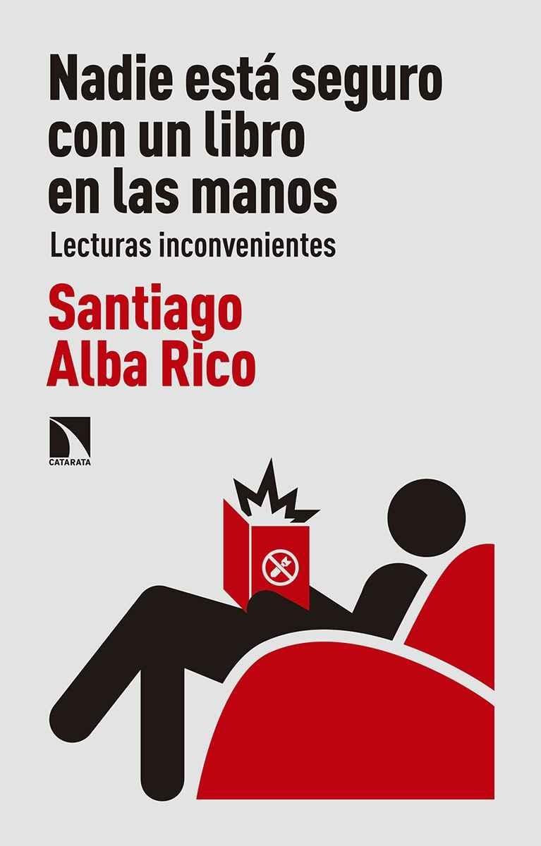 NADIE ESTÁ SEGURO CON UN LIBRO EN LAS MANOS "LECTURAS INCONVENIENTES".