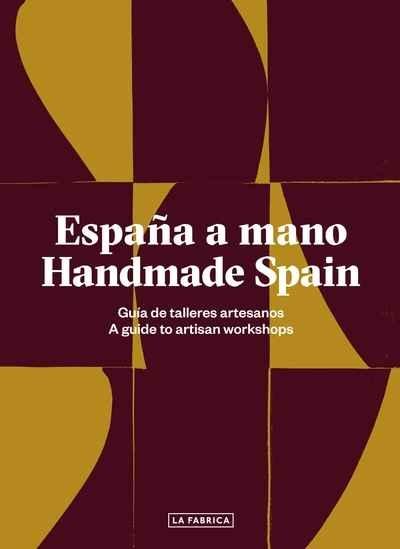ESPAÑA A MANO. HANDMADE SPAIN "GUÍA DE TALLERES ARTESANOS. A GUIDE TO ARTISAN WORKSHOPS".