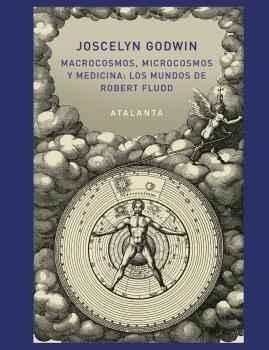 MACROCOSMOS, MICROCOSMOS Y MEDICINA: LOS MUNDOS DE ROBERT FLUDD. 