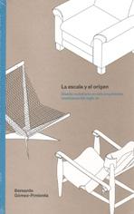 ESCALA Y EL ORIGEN, LA . DISEÑO MOBILIARIO EN SEIS ARQUITECTOS MEXICANOS DEL SIGLO XX. 