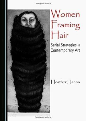 WOMEN FRAMING HAIR: SERIAL STRATEGIES IN CONTEMPORARY ART