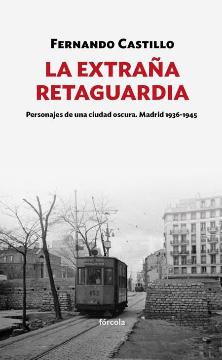 EXTRAÑA RETAGUARDIA, LA "PERSONAJES DE UNA CIUDAD OSCURA. MADRID 1936-1943"