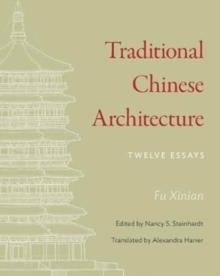 TRADITIONAL CHINESE ARCHITECTURE : TWELVE ESSAYS. 