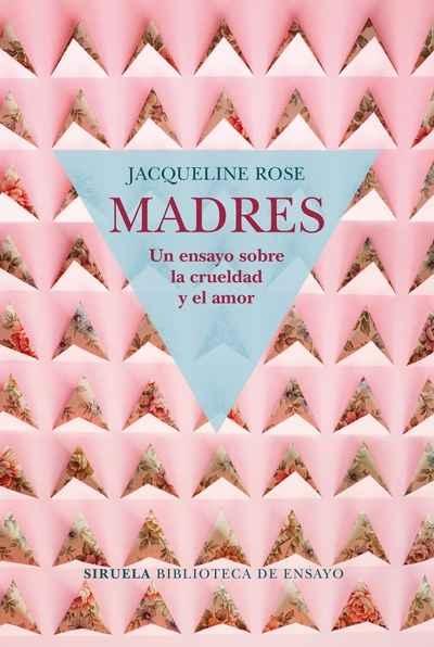 MADRES. UN ENSAYO SOBRE LA CRUELDAD Y EL AMOR. 