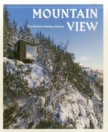 MOUNTAIN VIEW: THE PERFECT HOLIDAY HOMES; NATURE RETREATS VOL. 1. 