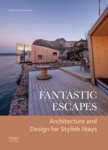 FANTASTIC ESCAPES - ARCHITECTURE AND DESIGN FOR STYLISH STAYS .