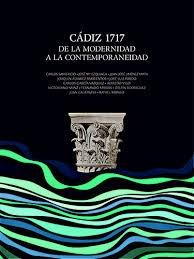 CADIZ 1717  DE LA MODERNIDAD A LA CONTEMPORANEIDAD. 