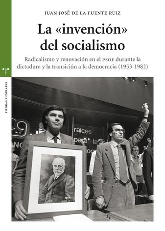 "INVENCION" DEL SOCIALISMO, EL. RADICALISMO Y RENOVACIÓN EN EL PSOE DURANTE LA TRANSICION.. 