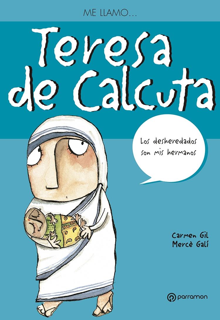 ME LLAMO? TERESA DE CALCUTA. 