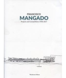 MANGADO: FRANCISCO MANGADO . PROJECTS AND COMPETITIONS 1998-2017