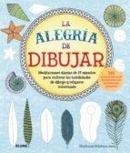 ALEGRIA DE DIBUJAR "MEDITACIONES DIARIAS DE 15 MINUTOS PARA CULTIVAR LAS HABILIDADES DE DIBUJO Y RELAJARSE COLOREANDO: 365 P"