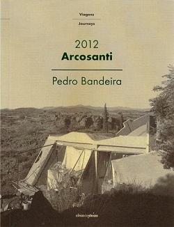 ARCOSANTI 2012. JOURNEYS. PEDRO BANDEIRA