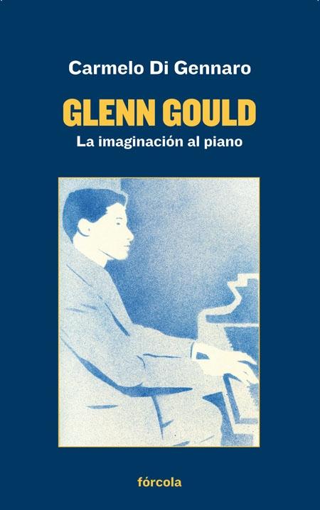 GLENN GOULD "LA IMAGINACIÓN AL PIANO". 