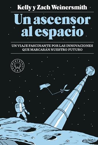 UN ASCENSOR AL ESPACIO "UN VIAJE FASCINANTE POR LAS INNOVACIONES QUE MARCARÁN NUESTRO FUTURO". 