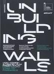 UNBUILDING WALLS   "FROM DEATH STRIP TO FREESPACE"