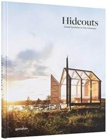 HIDEOUTS. GRAN VACATIONS IN TINY GETAWAYS