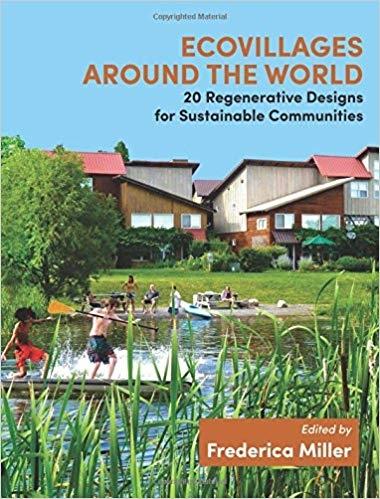 ECOVILLAGES AROUND THE WORLD. 20 REGENARATIVE DESIGNS FOR SUSTAINABLE COMMUNITIES