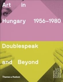 ART IN HUNGARY, 1956- 1980. DOUBLESPEAK AND BEYOND