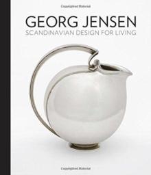 JENSEN: GEORG JENSEN. SCANDINAVIAN DESIGN FOR LIVING