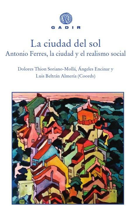 CIUDAD DEL SOL, LA "ANTONIO FERRES, LA CIUDAD Y EL REALISMO SOCIAL"