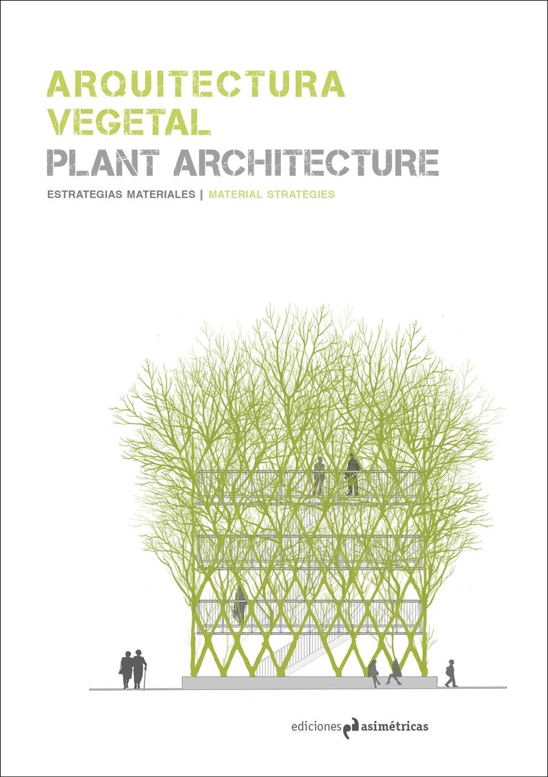 ARQUITECTURA VEGETAL / PLANT ARCHITECTURE "ESTRATEGIAS MATERIALES / MATERIAL STRATEGIES"