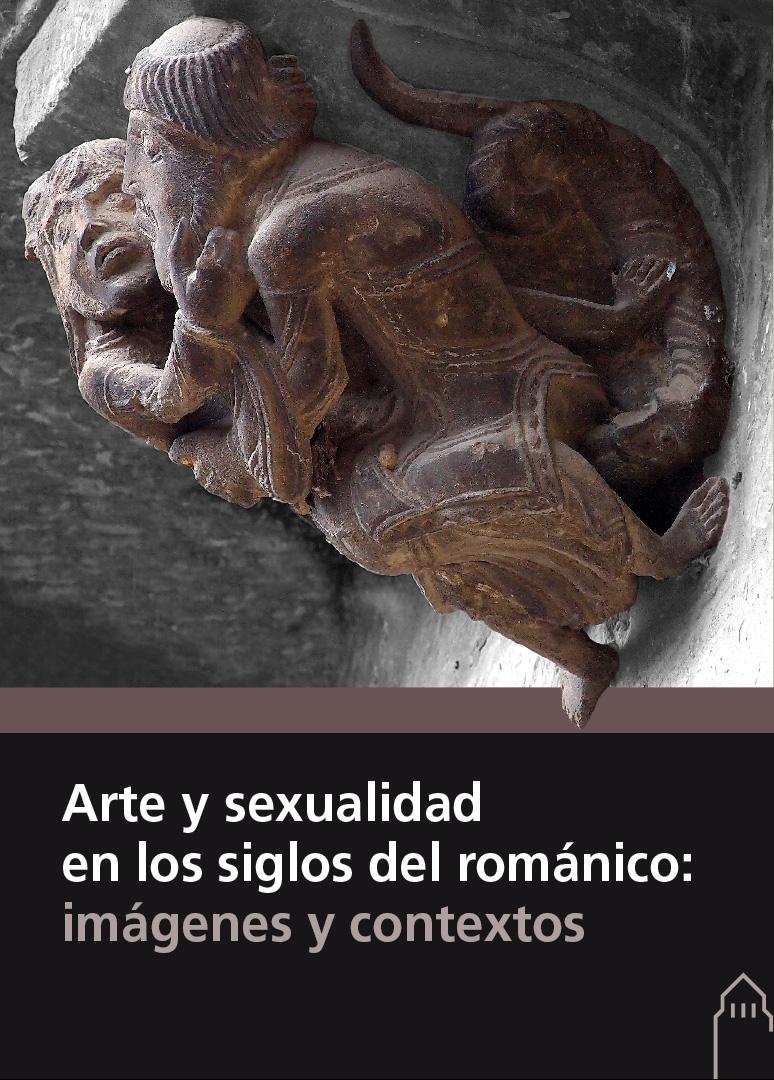 ARTE Y SEXUALIDAD EN LOS SIGLOS DEL ROMÁNICO: IMÁGENES Y CONTEXTOS. 