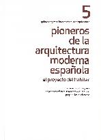 PIONEROS DE LA ARQUITECTURA MODERNA ESPAÑOLA  5 : EL PROYECTO DEL HABITAR