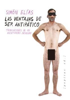 VENTAJAS DE SER ANTIPÁTICO, LAS "TRIBULACIONES DE UN AVENTURERO DESNUDO".