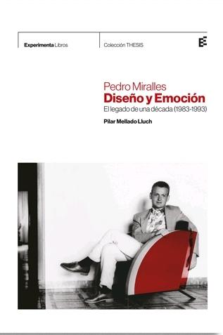 PEDRO MIRALLES. DISEÑO Y EMOCIÓN "EL LEGADO DE UNA DÉCADA (1983-1993)". 