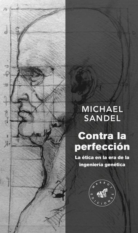 CONTRA LA PERFECCIÓN "LA ÉTICA EN LA ERA DE LA INGENIERÍA GENÉTICA". 